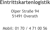 Eintrittskartenlogistik
Olper Straße 94 51491 Overath
  Mobil: 01 70 / 4 71 00 56